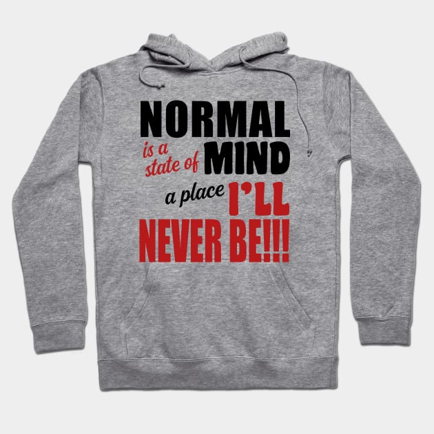 Normal is a State of Mind a Place I'll Never Be Hoodie by JKP2 Art